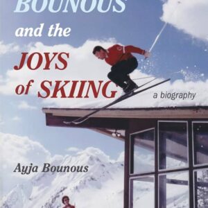 Junior Bounous and the Joys of Skiing: A biography by Ayja Bounous - SIGNED COPY