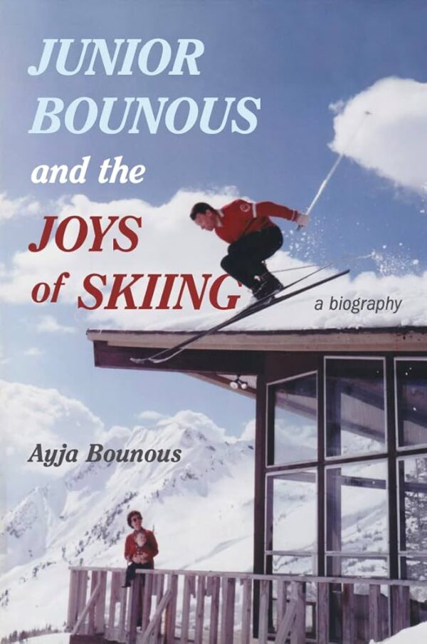 Junior Bounous and the Joys of Skiing: A biography by Ayja Bounous - SIGNED COPY